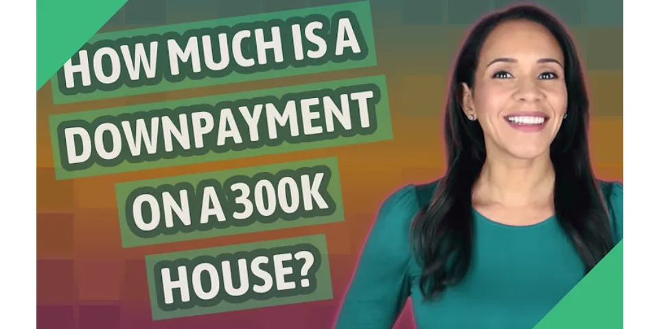 How much down payment for a 300k house